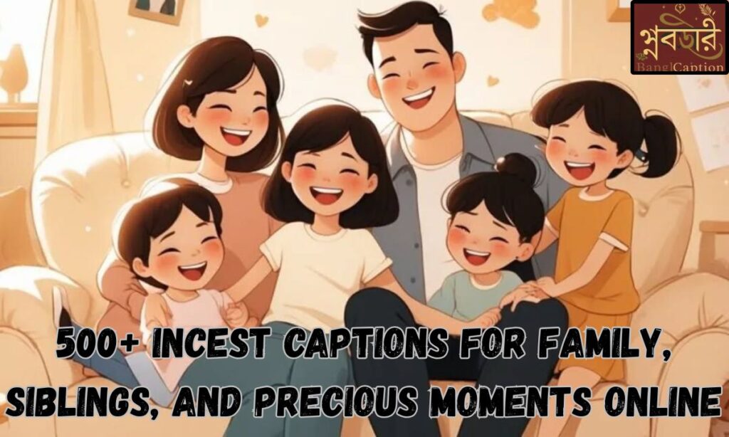 500+ Incest Captions for Family, Siblings, and Precious Moments Online