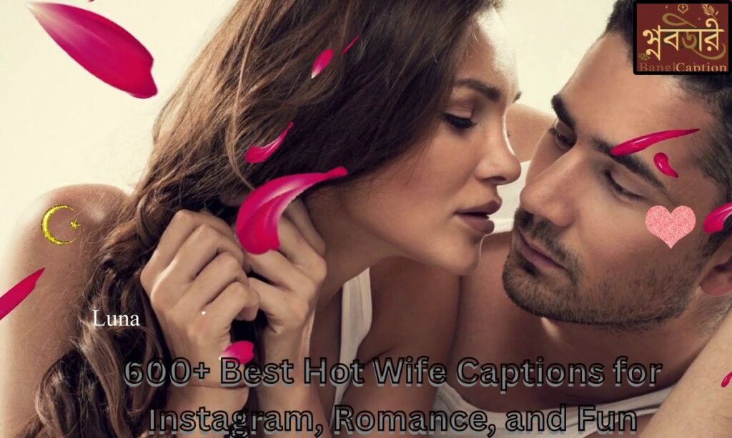 600+ Best Hot Wife Captions for Instagram, Romance, and Fun