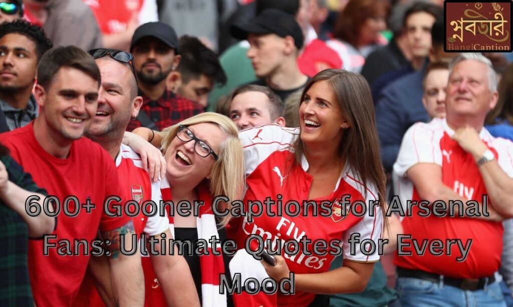 600+ Gooner Captions for Arsenal Fans: Ultimate Quotes for Every Mood