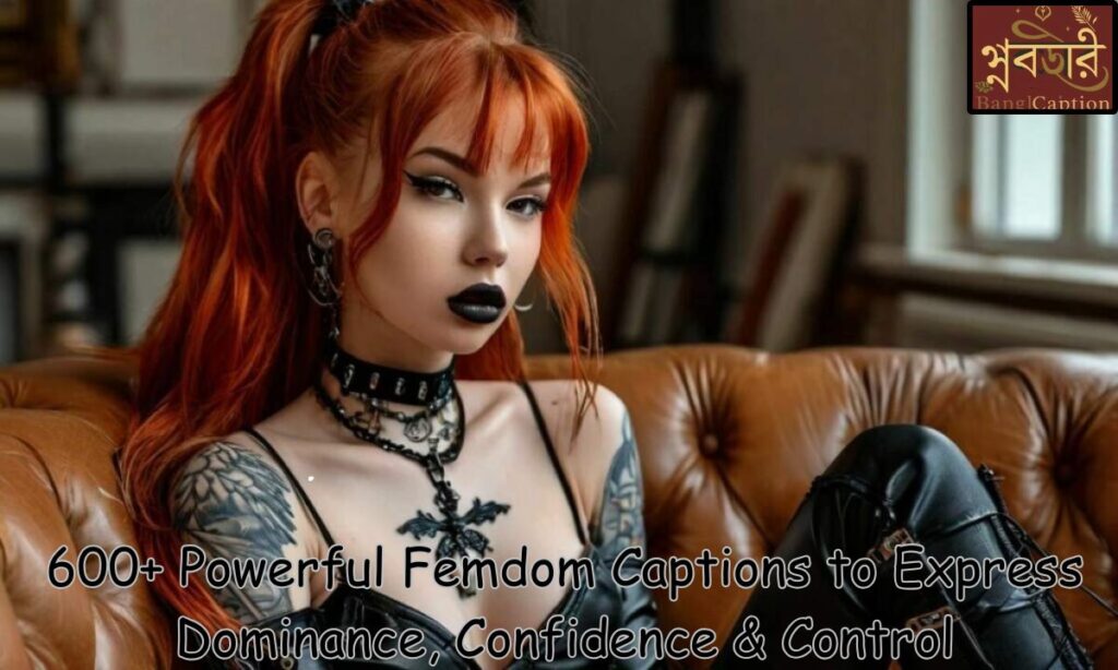 600+ Powerful Femdom Captions to Express Dominance, Confidence & Control