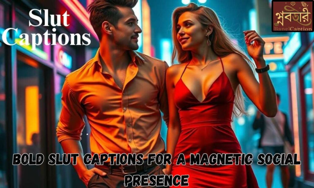 Bold Slut Captions for a Magnetic Social Presence