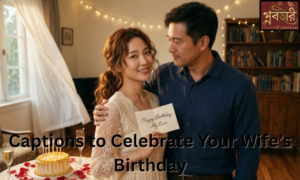 Captions to Celebrate Your Wife’s Birthday