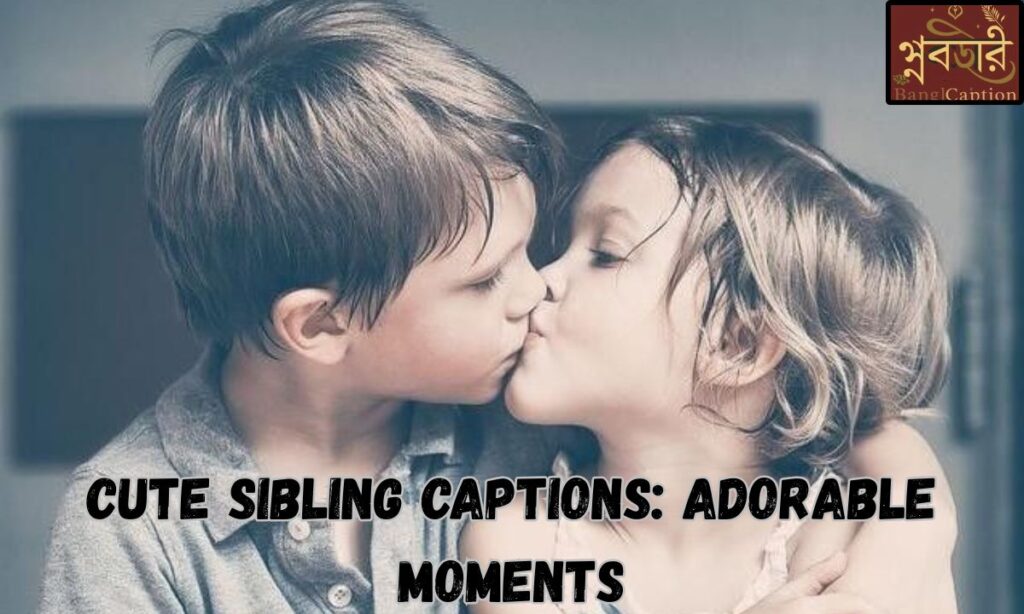 Cute Sibling Captions: Adorable Moments