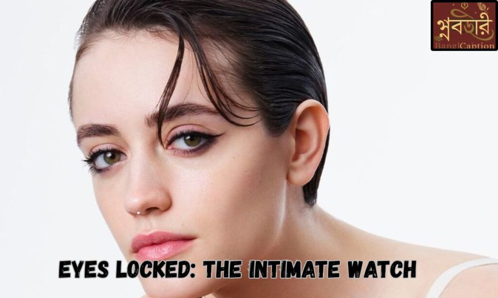Eyes Locked The Intimate Watch