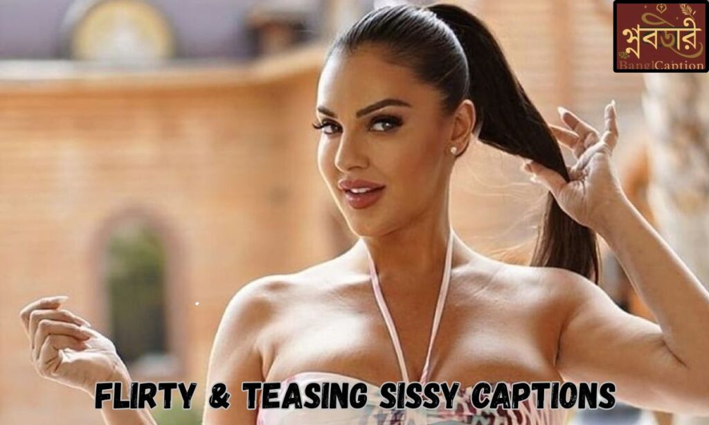 Flirty & Teasing Sissy Captions