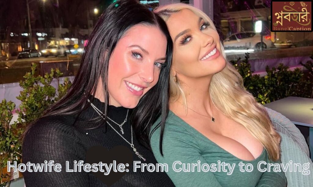 Hotwife Lifestyle: From Curiosity to Craving