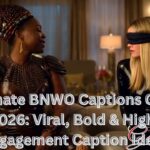 Ultimate BNWO Captions Guide 2026: Viral, Bold & High-Engagement Caption Ideas