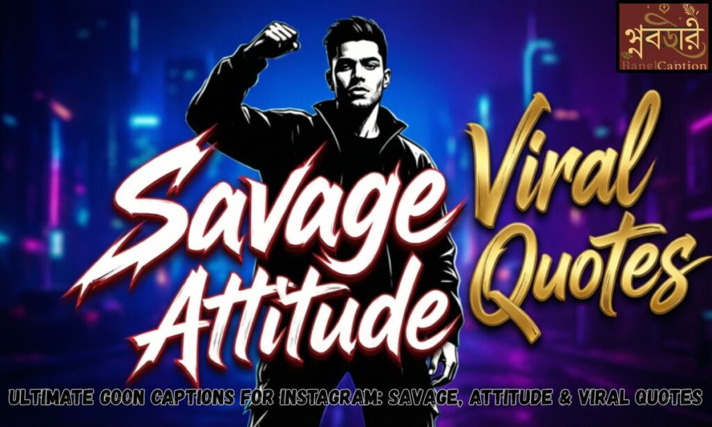 Ultimate Goon Captions for Instagram: Savage, Attitude & Viral Quotes